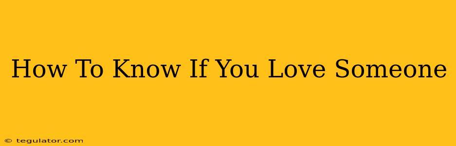 How To Know If You Love Someone