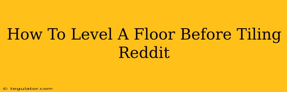 How To Level A Floor Before Tiling Reddit