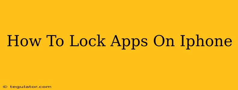 How To Lock Apps On Iphone