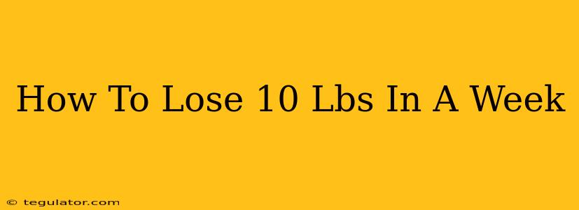 How To Lose 10 Lbs In A Week