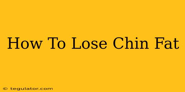 How To Lose Chin Fat