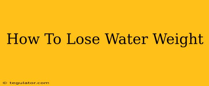 How To Lose Water Weight