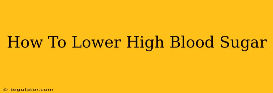 How To Lower High Blood Sugar