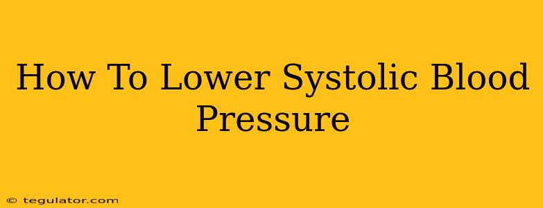 How To Lower Systolic Blood Pressure