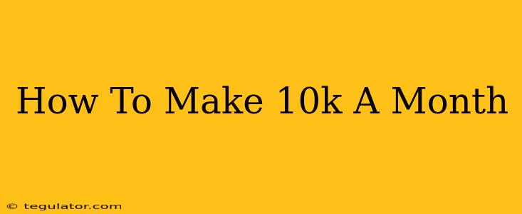 How To Make 10k A Month