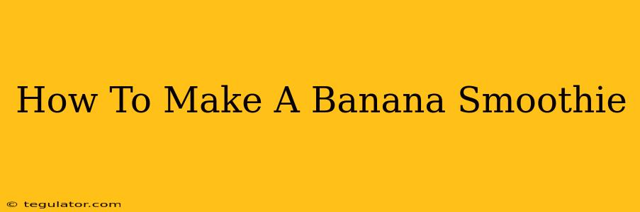 How To Make A Banana Smoothie