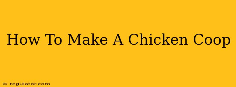 How To Make A Chicken Coop