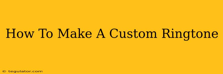 How To Make A Custom Ringtone