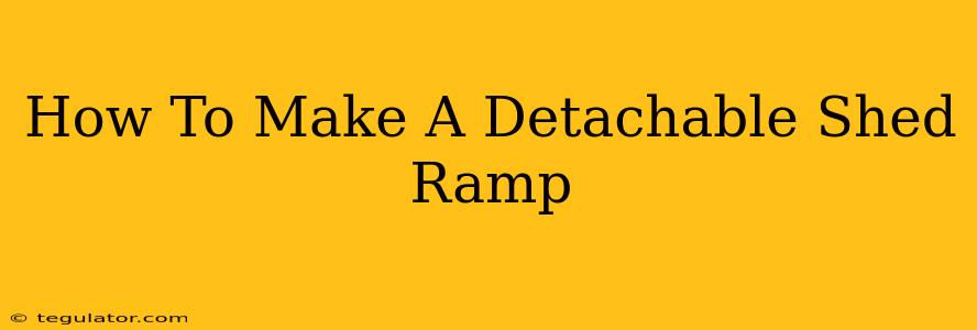 How To Make A Detachable Shed Ramp