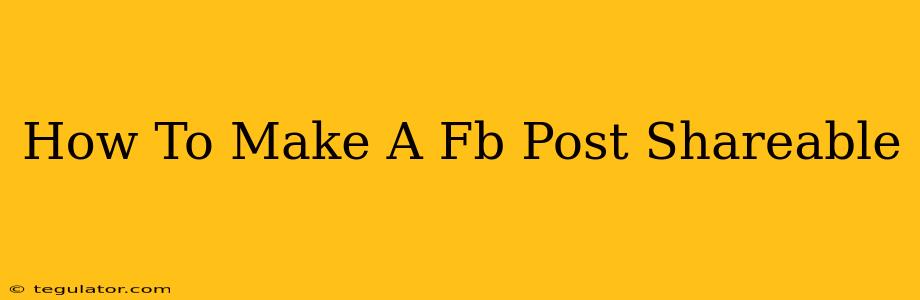 How To Make A Fb Post Shareable