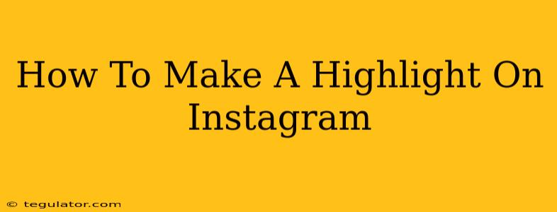 How To Make A Highlight On Instagram