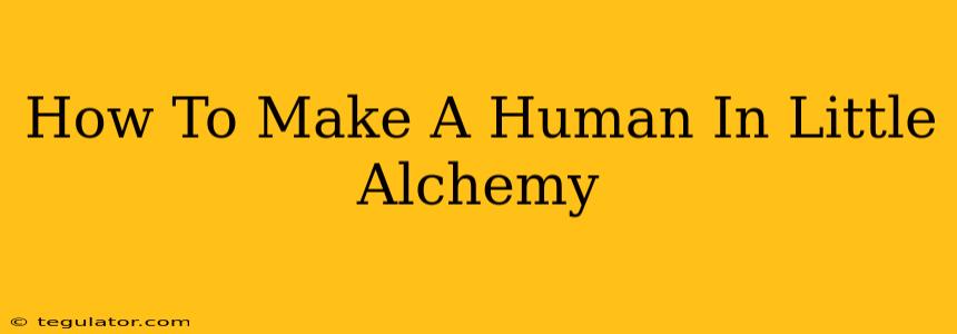 How To Make A Human In Little Alchemy