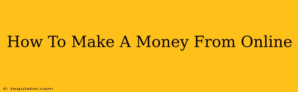 How To Make A Money From Online