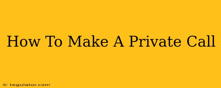 How To Make A Private Call