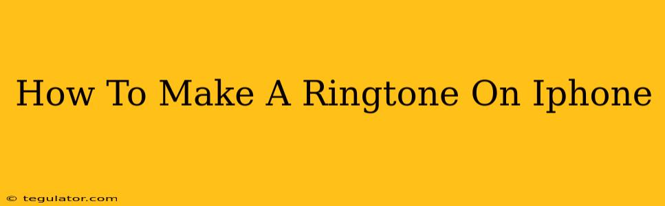 How To Make A Ringtone On Iphone