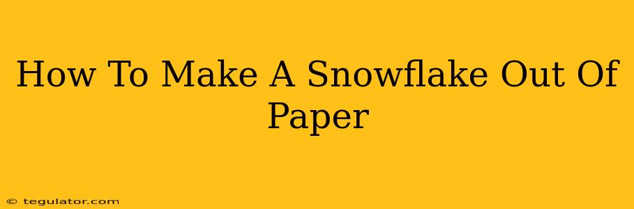 How To Make A Snowflake Out Of Paper