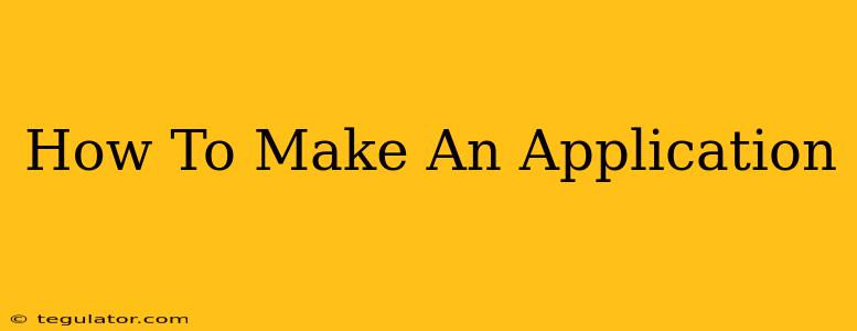 How To Make An Application