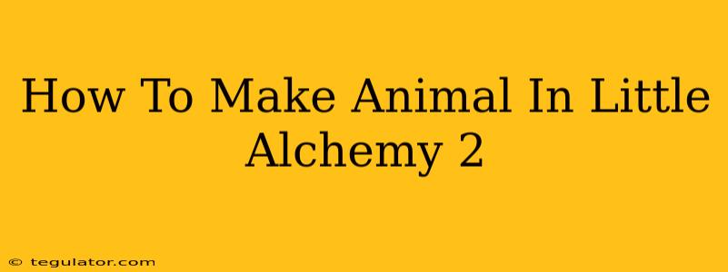 How To Make Animal In Little Alchemy 2