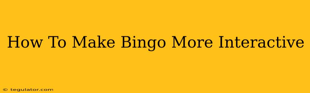 How To Make Bingo More Interactive