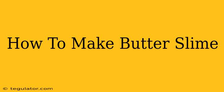 How To Make Butter Slime