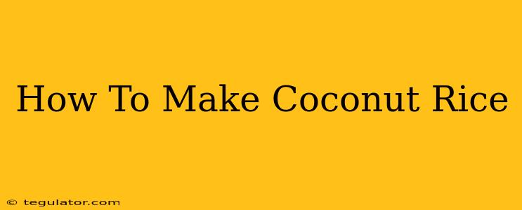 How To Make Coconut Rice