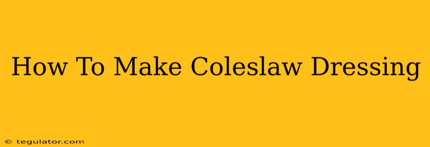 How To Make Coleslaw Dressing