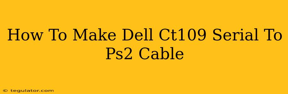 How To Make Dell Ct109 Serial To Ps2 Cable