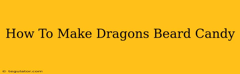 How To Make Dragons Beard Candy