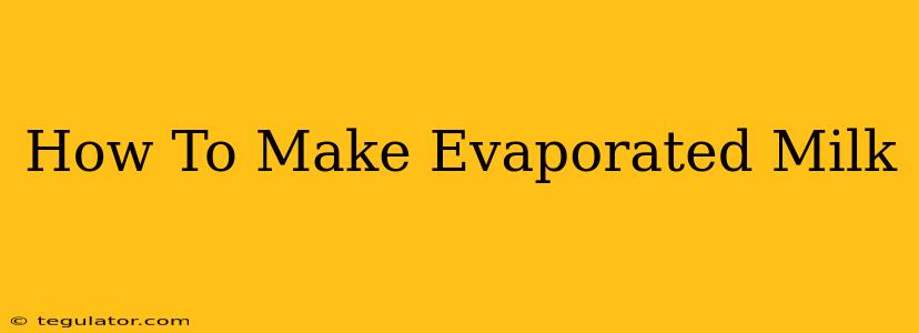 How To Make Evaporated Milk