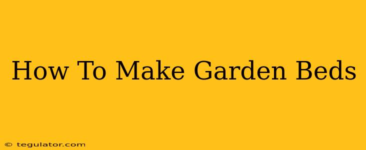 How To Make Garden Beds