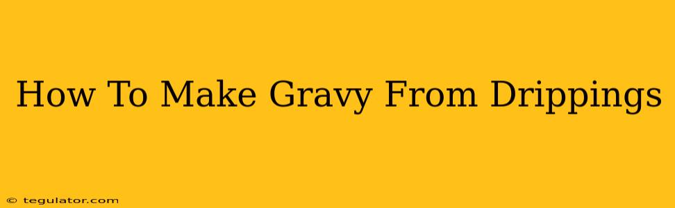 How To Make Gravy From Drippings