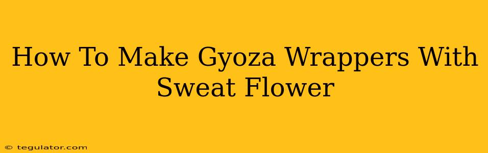 How To Make Gyoza Wrappers With Sweat Flower