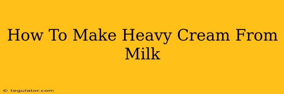 How To Make Heavy Cream From Milk