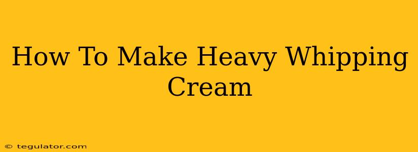 How To Make Heavy Whipping Cream