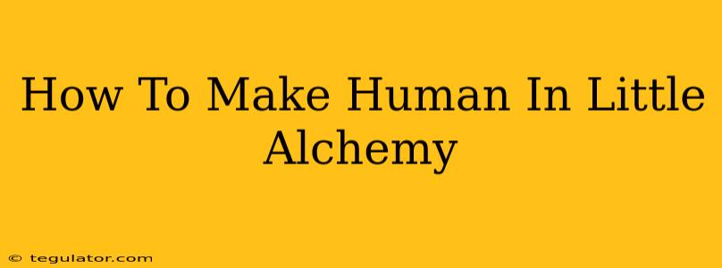 How To Make Human In Little Alchemy