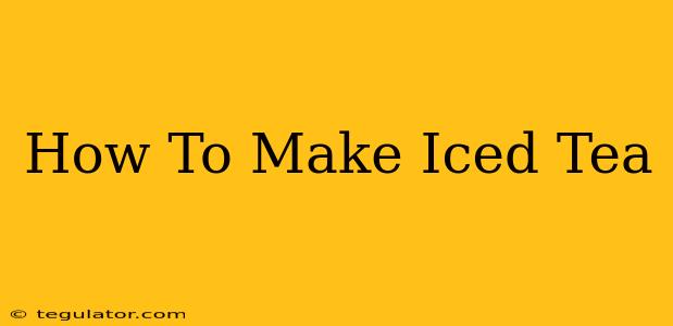 How To Make Iced Tea