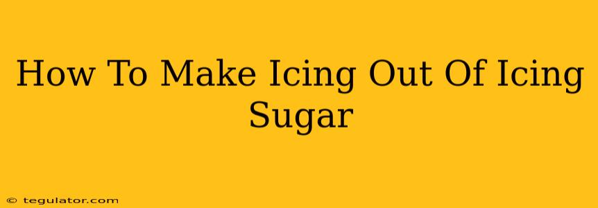 How To Make Icing Out Of Icing Sugar