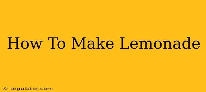 How To Make Lemonade