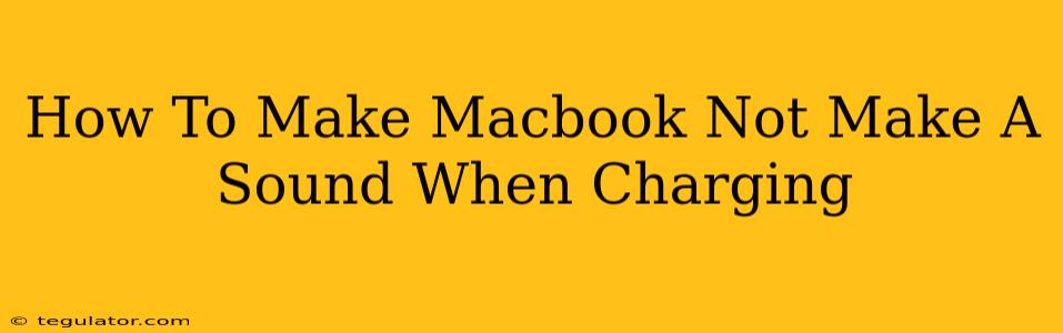 How To Make Macbook Not Make A Sound When Charging