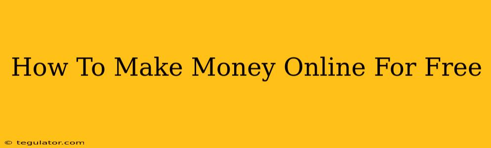 How To Make Money Online For Free