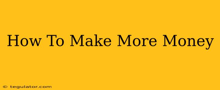 How To Make More Money