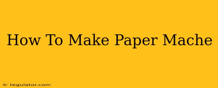 How To Make Paper Mache