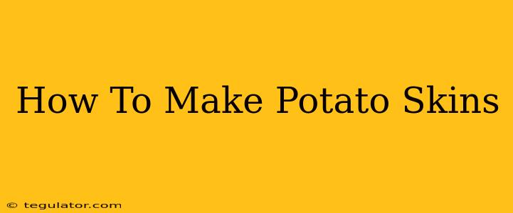 How To Make Potato Skins