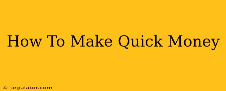 How To Make Quick Money