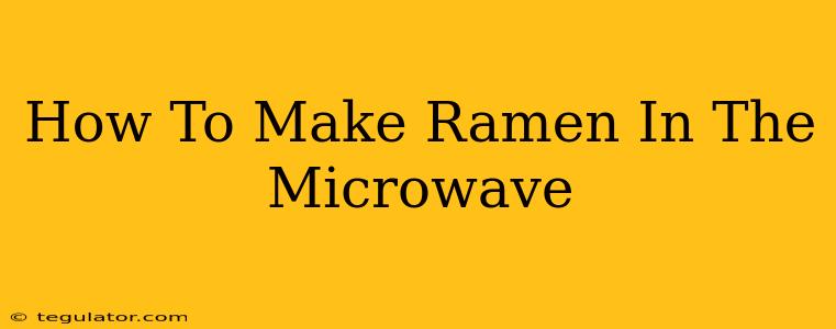 How To Make Ramen In The Microwave