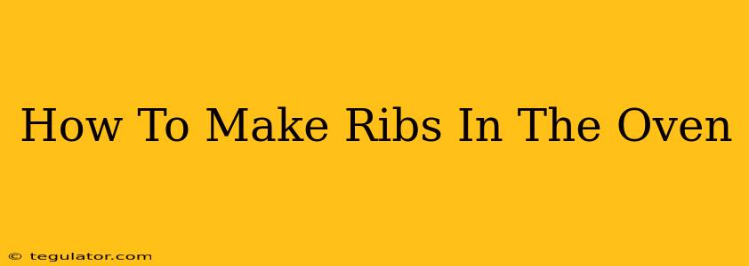 How To Make Ribs In The Oven