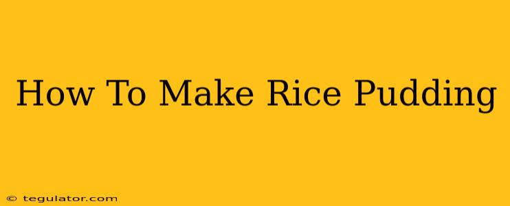 How To Make Rice Pudding