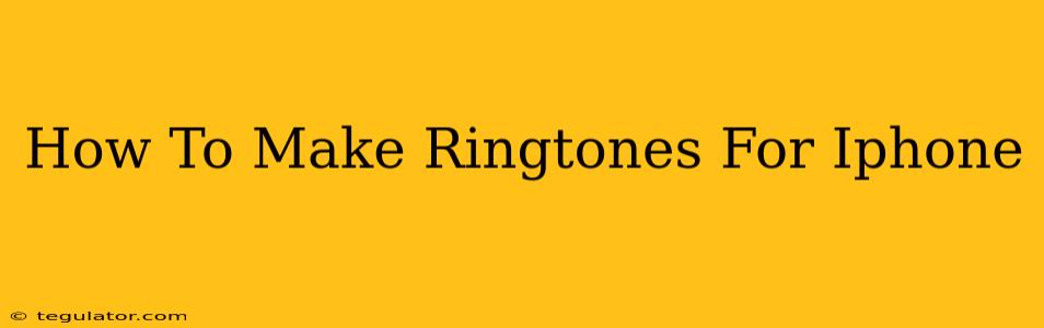 How To Make Ringtones For Iphone