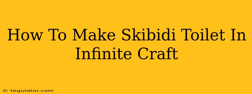 How To Make Skibidi Toilet In Infinite Craft