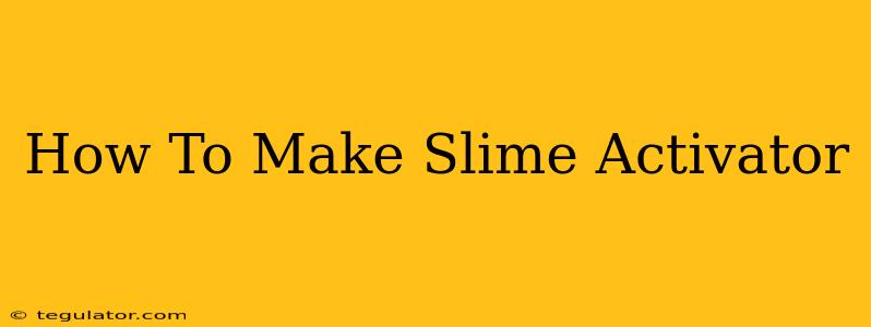 How To Make Slime Activator